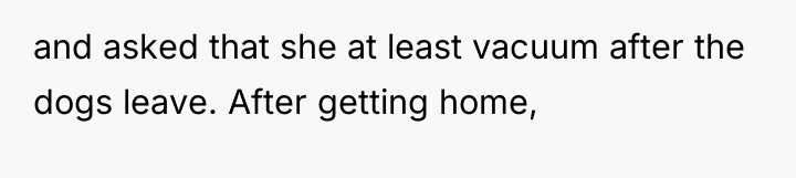 and asked that she at least vacuum after the dogs...
