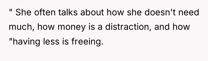 " She often talks about how she doesn't need much,...