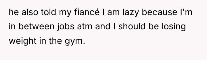 he also told my fiancé I am lazy because I'm...