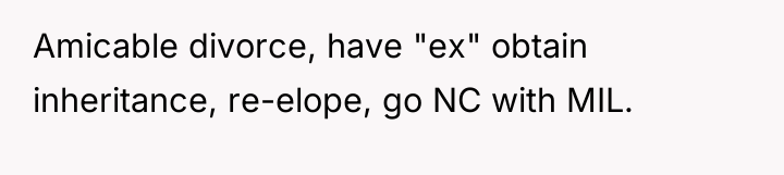 Amicable divorce, have "ex" obtain inheritance, re-elope, go NC with...