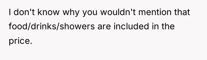 I don't know why you wouldn't mention that food/drinks/showers are...