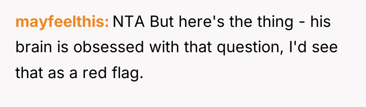 mayfeelthis NTA But here's the thing - his brain is...