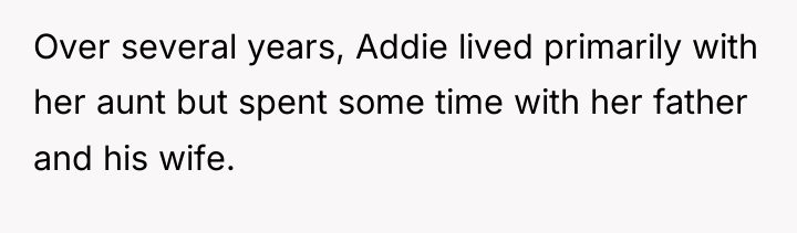 Over several years, Addie lived primarily with her aunt but...