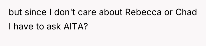 but since I don't care about Rebecca or Chad I...