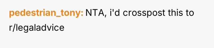 pedestrian_tony NTA, i'd crosspost this to r/legaladvice