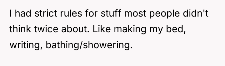 I had strict rules for stuff most people didn't think...
