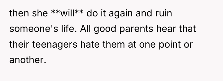 then she **will** do it again and ruin someone's life....