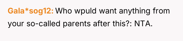 Gala*sog12 Who wpuld want anything from your so-called parents after...