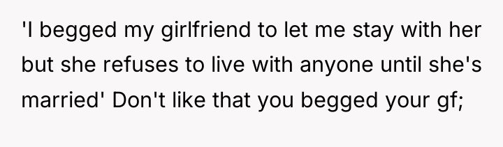 'I begged my girlfriend to let me stay with her...