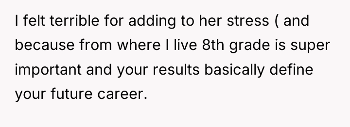 I felt terrible for adding to her stress ( and...