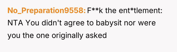 No_Preparation9558 F**k the ent*tlement: NTA You didn't agree to babysit...