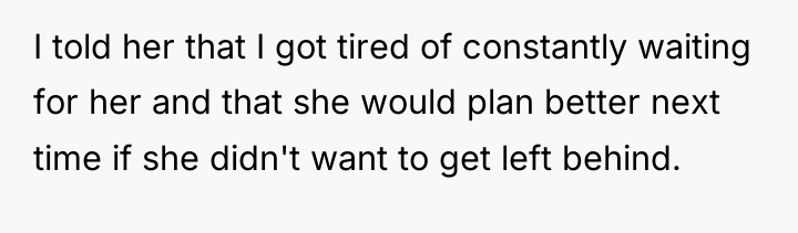 I told her that I got tired of constantly waiting...