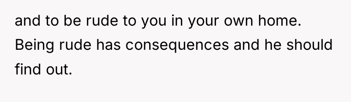 and to be rude to you in your own home....
