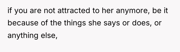 if you are not attracted to her anymore, be it...