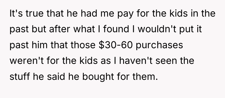 It's true that he had me pay for the kids...