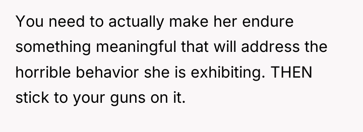 You need to actually make her endure something meaningful that...