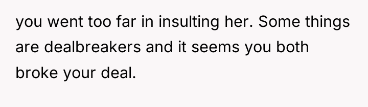 you went too far in insulting her. Some things are...