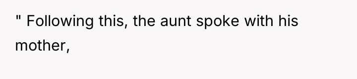 " Following this, the aunt spoke with his mother,