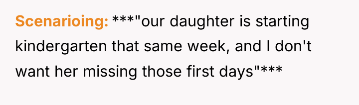 Scenarioing ***"our daughter is starting kindergarten that same week, and...