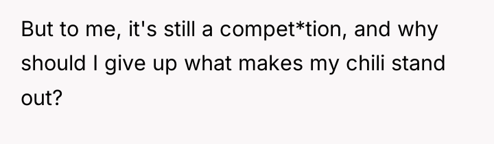 But to me, it's still a compet*tion, and why should...