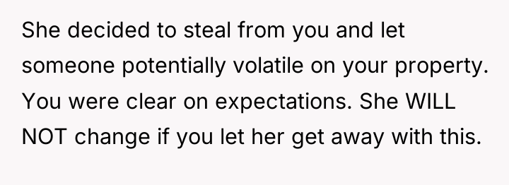 She decided to steal from you and let someone potentially...