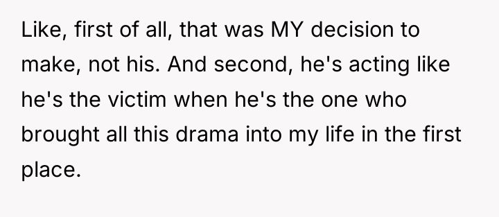 Like, first of all, that was MY decision to make,...
