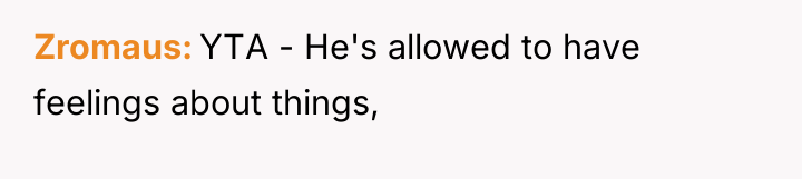Zromaus YTA - He's allowed to have feelings about things,