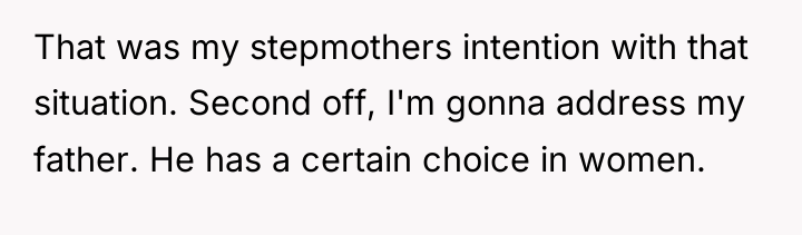 That was my stepmothers intention with that situation. Second off,...