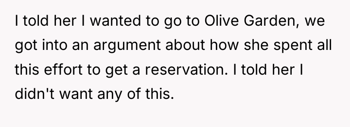 I told her I wanted to go to Olive Garden,...