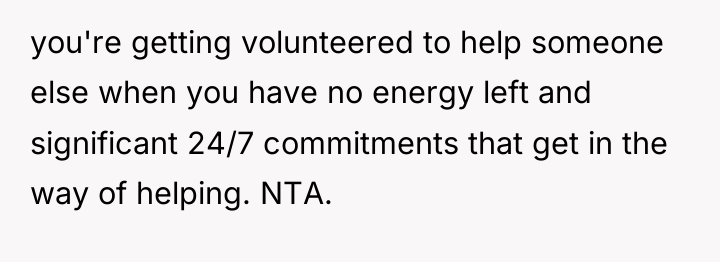 you're getting volunteered to help someone else when you have...