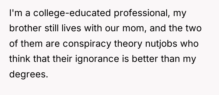 I'm a college-educated professional, my brother still lives with our...