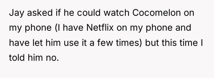 Jay asked if he could watch Cocomelon on my phone...