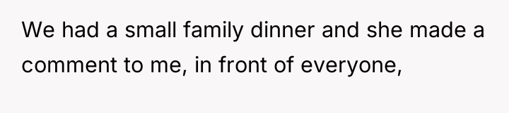 We had a small family dinner and she made a...