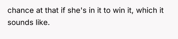 chance at that if she's in it to win it,...