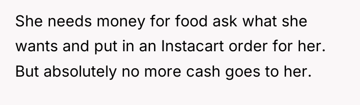 She needs money for food ask what she wants and...