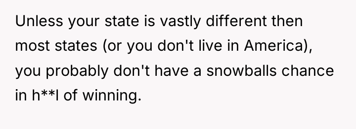 Unless your state is vastly different then most states (or...