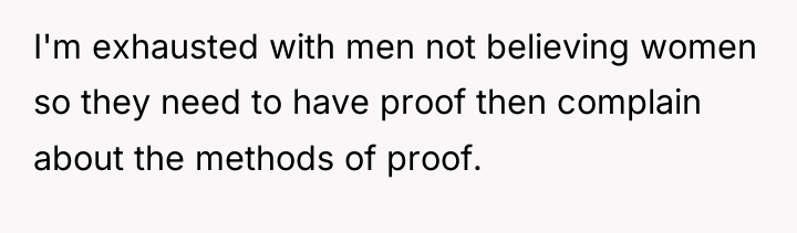 I'm exhausted with men not believing women so they need...