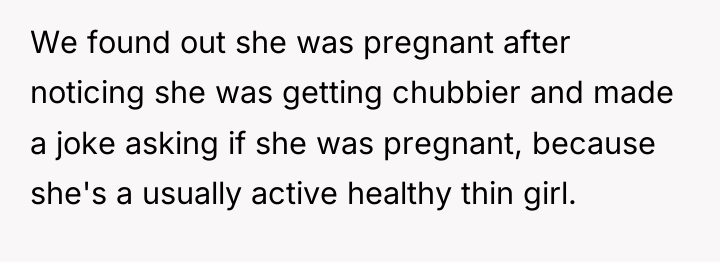 We found out she was pregnant after noticing she was...