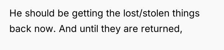 He should be getting the lost/stolen things back now. And...