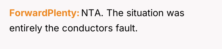 ForwardPlenty NTA. The situation was entirely the conductors fault.