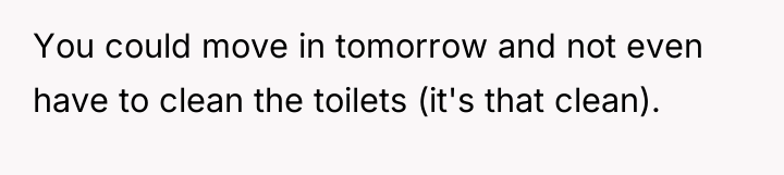 You could move in tomorrow and not even have to...