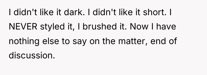 I didn't like it dark. I didn't like it short....