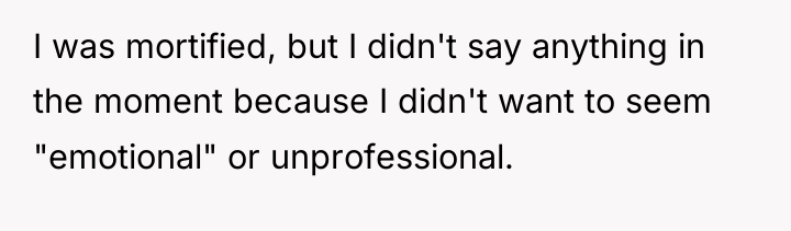 I was mortified, but I didn't say anything in the...