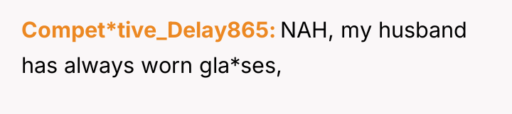 Compet*tive_Delay865 NAH, my husband has always worn gla*ses,