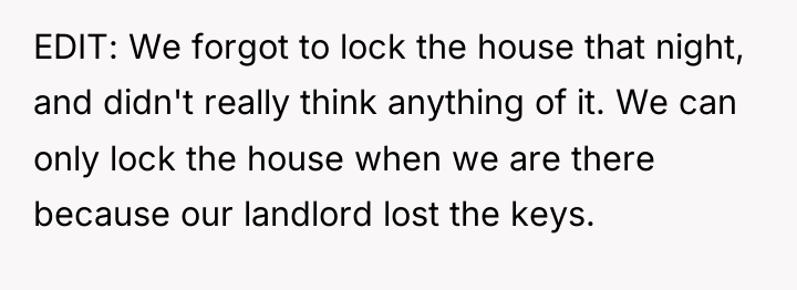 EDIT: We forgot to lock the house that night, and...