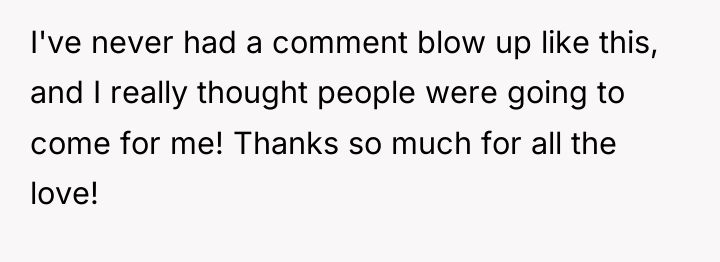 I've never had a comment blow up like this, and...