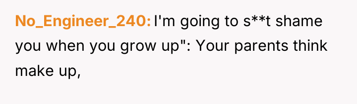No_Engineer_240 I'm going to s**t shame you when you grow...
