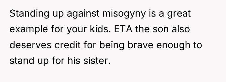 Standing up against misogyny is a great example for your...