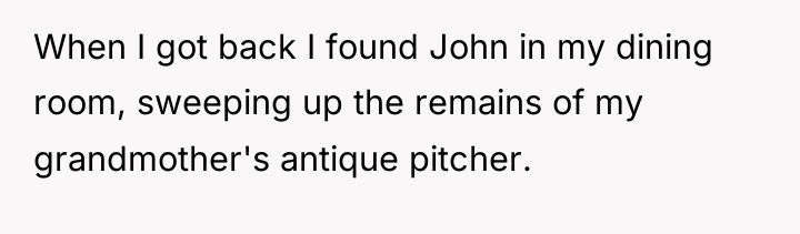 When I got back I found John in my dining...