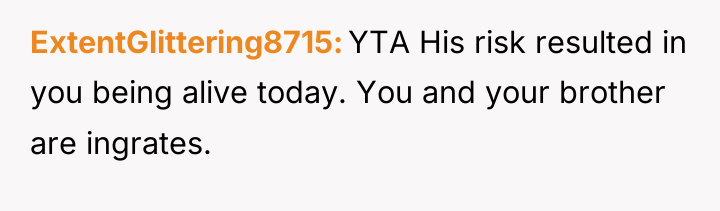ExtentGlittering8715 YTA His risk resulted in you being alive today....